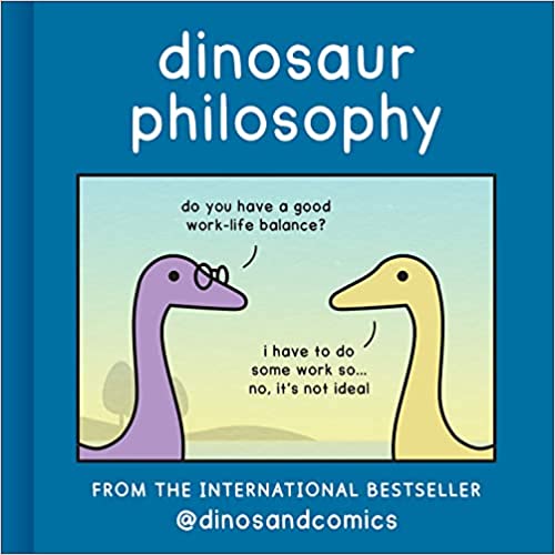 Dinosaur Philosophy: THE NEW BOOK FROM INTERNATIONAL BESTSELLER DINOSANDCOMICS