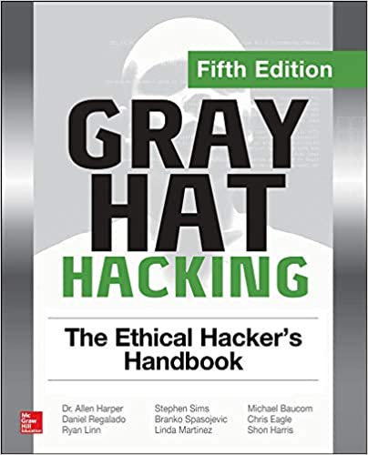 Gray Hat Hacking: The Ethical Hacker's Handbook, Fifth Edition (NETWORKING & COMM - OMG)