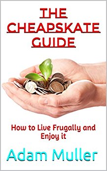 The Cheapskate Guide: How to Live Frugally and Enjoy it (Save money, Frugal living)