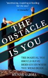 THE OBSTACLE IS YOU The Manual You Should Have Been Given When You Were Born How to Love Yourself Book 3