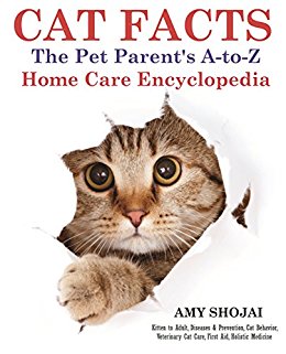 Cat Facts: The A-to-Z Pet Parent's Home Care Encyclopedia: Kitten to Adult, Diseases & Prevention, Cat Behavior, Veterinary Care, First Aid, Holistic Medicine