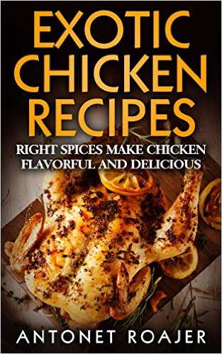 Exotic Chicken Recipes Right Spices make Chicken Flavorful and Delicious