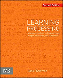 Learning Processing: A Beginner's Guide to Programming Images, Animation, and Interaction (The Morgan Kaufmann Series in Computer Graphics)