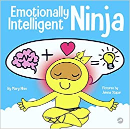 Emotionally Intelligent Ninja: A Children's Book About Developing Emotional Intelligence (EQ) (Ninja Life Hacks)