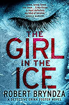 The Girl in the Ice: A gripping serial killer thriller (Detective Erika Foster Book 1)