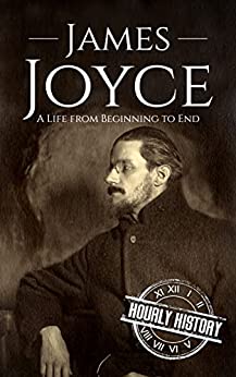 James Joyce: A Life from Beginning to End (History of Ireland)