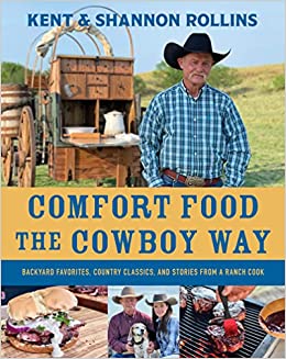 Comfort Food The Cowboy Way: Backyard Favorites, Country Classics, and Stories from a Ranch Cook