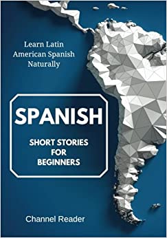 Spanish Short Stories for Beginners: Learn Latin American Spanish Naturally