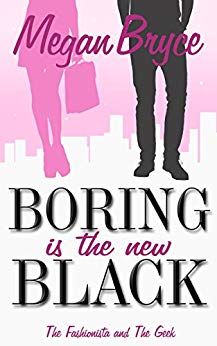 Boring Is The New Black (The Fashionista and The Geek Book 1)