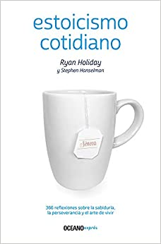Estoicismo cotidiano: 366 reflexiones sobre la sabiduría, la perseverancia y el arte de vivir (Spanish Edition)