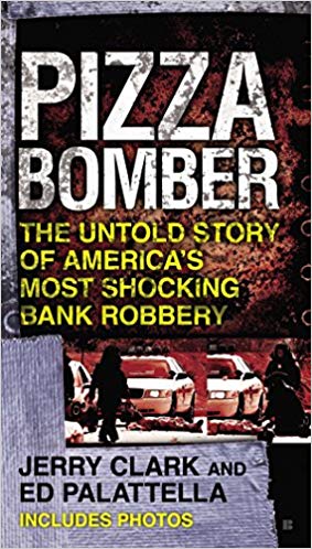 Pizza Bomber: The Untold Story of America's Most Shocking Bank Robbery (Berkley True Crime)