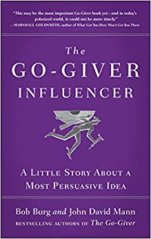 The Go-Giver Influencer: A Little Story About a Most Persuasive Idea (Go-Giver, Book 3)