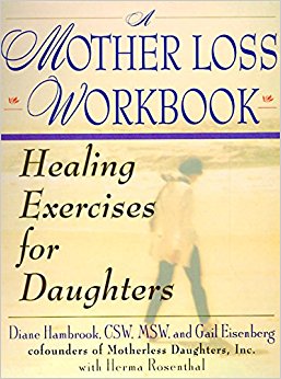 A Mother Loss Workbook: Healing Exercises for Daughters