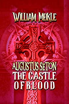 The Castle of Blood: Three Scottish Sword and Sorcery Stories (The William Meikle Chapbook Collection 19)