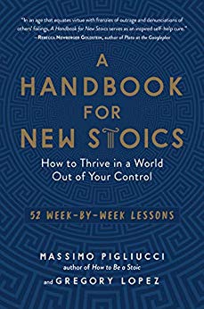 A Handbook for New Stoics: How to Thrive in a World Out of Your Control—52 Week-by-Week Lessons