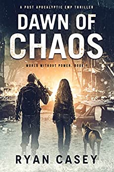Dawn of Chaos: A Post Apocalyptic EMP Thriller (World Without Power Book 1)