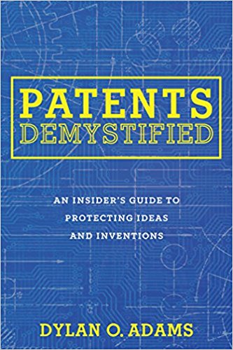 Patents Demystified: An Insider’s Guide to Protecting Ideas and Inventions
