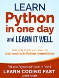 Python Learn Python in One Day and Learn It Well Python for Beginners with Hands-on Project Learn Coding Fast with Hands-On Project Book 1