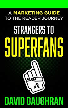 Strangers To Superfans: A Marketing Guide to the Reader Journey (Let's Get Publishing Book 2)