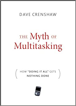 The Myth of Multitasking: How "Doing It All" Gets Nothing Done