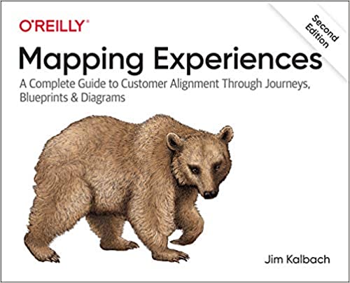 Mapping Experiences: A Complete Guide to Customer Alignment Through Journeys, Blueprints, and Diagrams