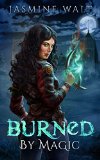 Burned by Magic a New Adult Fantasy Novel The Baine Chronicles Book 1