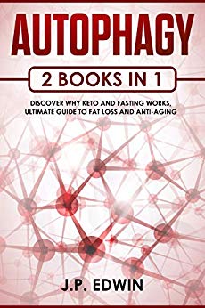 Autophagy: 2 Books in 1 - Discover Why Keto and Fasting Works, Ultimate Guide to Fat Loss and Anti-Aging