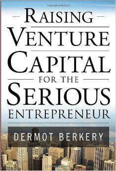 Raising Venture Capital for the Serious Entrepreneur