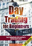 Day Trading Day Trading for Beginners - Options Trading and Stock Trading Explained Day Trading Basics and Day Trading Strategies Dos and Donts and the Small Letters - 3rd Edition