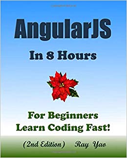 ANGULARJS: In 8 Hours, For Beginners, Learn Coding Fast! (2nd Edition)