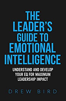 The Leader's Guide to Emotional Intelligence: Understand and Develop your EQ for Maximum Leadership Impact