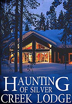 The Haunting of Silver Creek Lodge (A Riveting Haunted House Mystery Series Book 15)