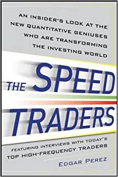 The Speed Traders: An Insider’s Look at the New High-Frequency Trading Phenomenon That is Transforming the Investing World