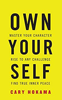 Own Your Self: Master Your Character, Rise To Any Challenge, Find True Inner Peace