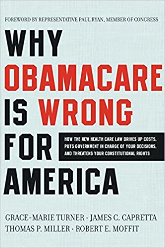 Why ObamaCare is Wrong for America: How the New Health Care Law Drives Up Costs, Puts Government in Charge of Your Decisions, and Threatens Your Constitutional Rights