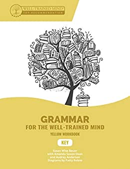 Key to Yellow Workbook: A Complete Course for Young Writers, Aspiring Rhetoricians, and Anyone Else Who Needs to Understand How English Works (Grammar for the Well-Trained Mind)