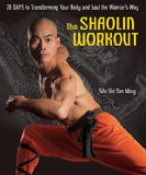 The Shaolin Workout28 Days to Transforming Your Body and Soul the Warriors Way