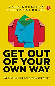 Get Out of Your Own Way: Overcoming Self-Defeating Behavior: