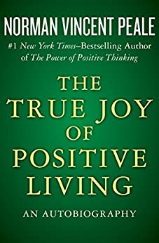 The True Joy of Positive Living: An Autobiography