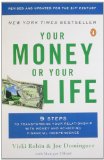 Your Money or Your Life 9 Steps to Transforming Your Relationship with Money and Achieving Financial Ind ependence Revised and Updated for the 21st Century