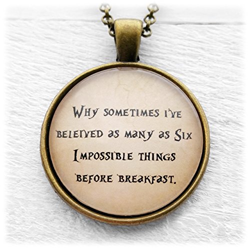 Alice in Wonderland "Why sometimes I've believed as many as six impossible things before breakfast." Pendant & Necklace.
