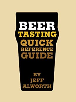 Beer Tasting Quick Reference Guide: How to Choose and Taste Beer Like a Brewer
