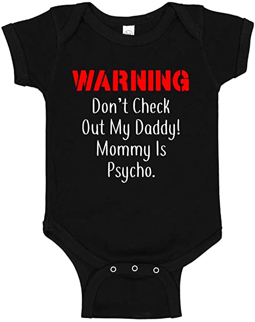 Warning Don't Check Out My Daddy Mommy is Psycho Baby Bodysuit Infant One Piece or Toddler T-Shirt
