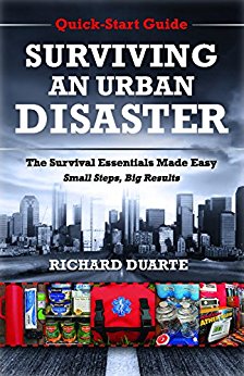 Surviving An Urban Disaster: Quick-Start Survival Guide: The Survival Essentials Made Easy. Small Steps, Big Results.