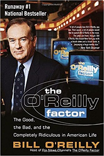 The O'Reilly Factor: The Good, the Bad, and the Completely Ridiculous in American Life