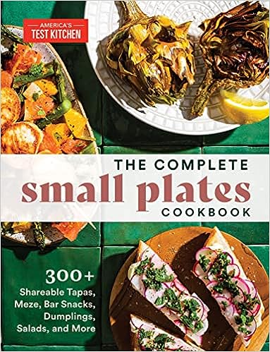 The Complete Small Plates Cookbook: 300  Shareable Tapas, Meze, Bar Snacks, Dumplings, Salads, and More