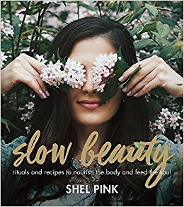 Slow Beauty: Rituals and Recipes to Nourish the Body and Feed the Soul