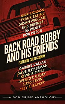 Back Road Bobby and His Friends (the 509 Crime Anthologies)