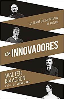 Innovadores (Innovators-SP): Los genios que inventaron el futuro (Spanish Edition)