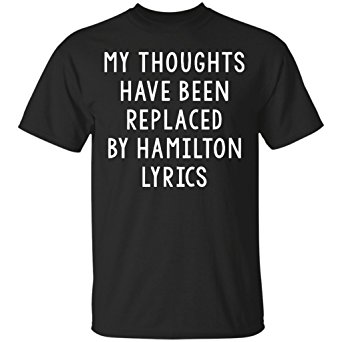 My Thoughts Have Been Replaced By Hamilton Lyrics, Muscial T-Shirt-Unisex